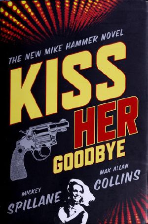 [Mike Hammer 16] • Kiss Her Goodbye · An Otto Penzler Book